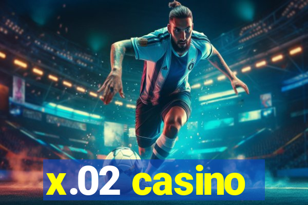 x.02 casino